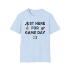Just Here For Game Day T-Shirt