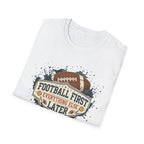 Football Frist Anything Else Later T-Shirt